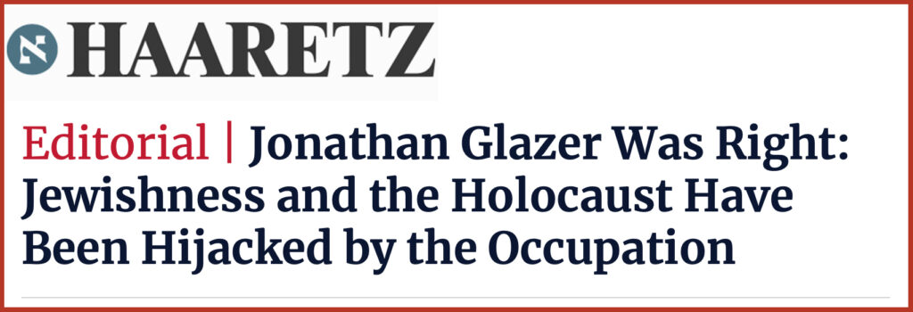 Jonathan Glazer Was Right: Jewishness and the Holocaust Have Been Hijacked by the Occupation