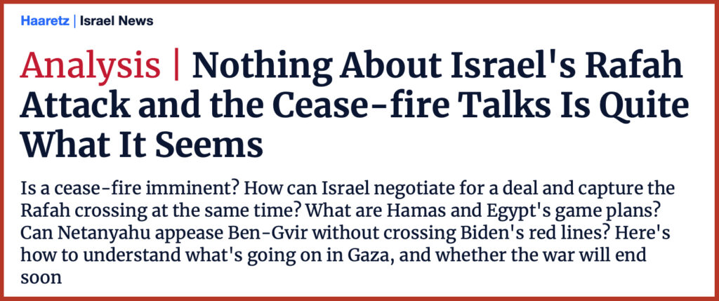 Nothing About Israel's Rafah Attack and the Cease-fire Talks Is Quite What It Seems 