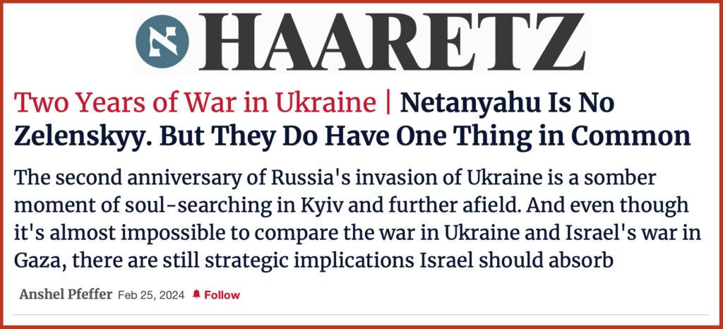 Two Years of War in Ukraine | Netanyahu Is No Zelenskyy. But They Do Have One Thing in Common