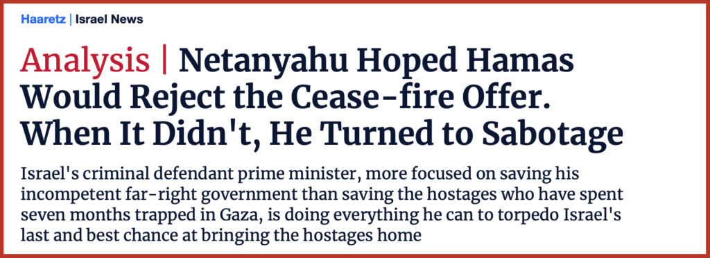 Netanyahu Hoped Hamas Would Reject the Cease-fire Offer. When It Didn't, He Turned to Sabotage