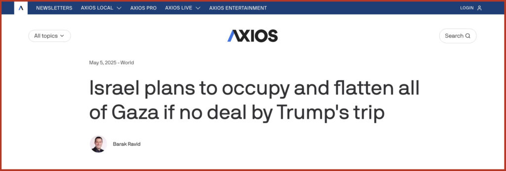 Israel plans to occupy and flatten all of Gaza if no deal by Trump's trip