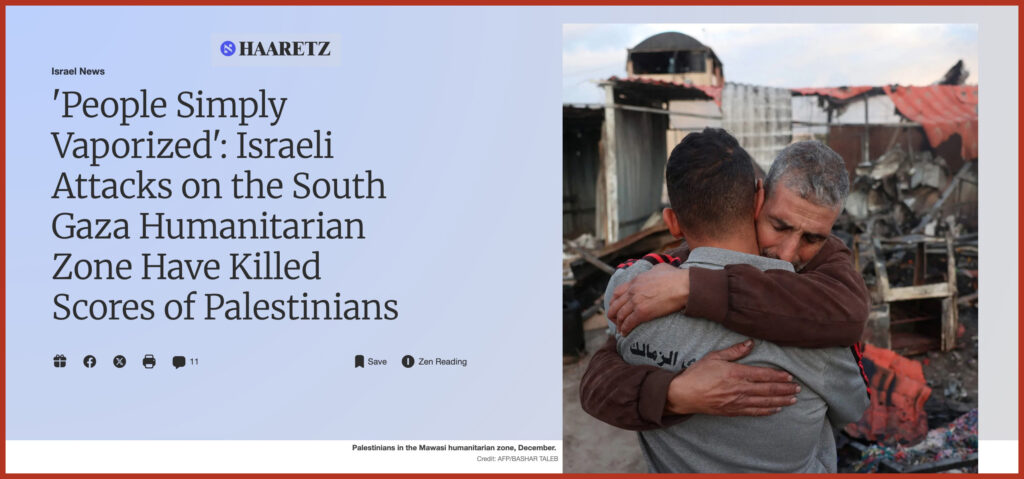 Current section Israel News 'People Simply Vaporized': Israeli Attacks on the South Gaza Humanitarian Zone Have Killed Scores of Palestinians