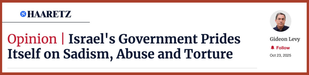 Israel's Government Prides Itself on Sadism, Abuse and Torture
