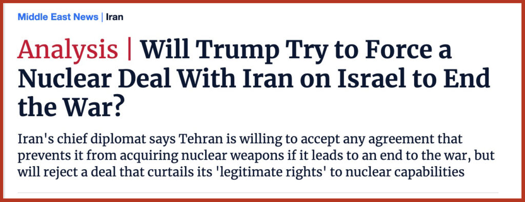 Will Trump Try to Force a Nuclear Deal With Iran on Israel to End the War?