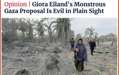 Articolo di Haaretz sulla proposta del generale Eiland: "La mostruosa proposta di Gaza di Giora Eiland è malvagia in bella vista"