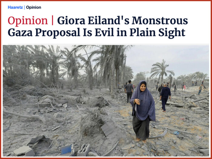 Articolo di Haaretz sulla proposta del generale Eiland: "La mostruosa proposta di Gaza di Giora Eiland è malvagia in bella vista"