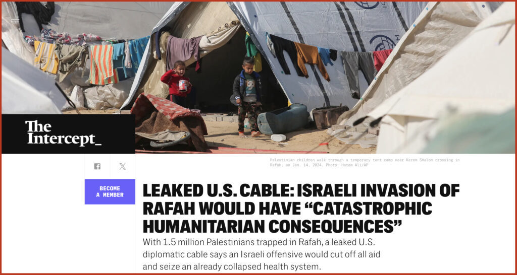 LEAKED U.S. CABLE: ISRAELI INVASION OF RAFAH WOULD HAVE “CATASTROPHIC HUMANITARIAN CONSEQUENCES”